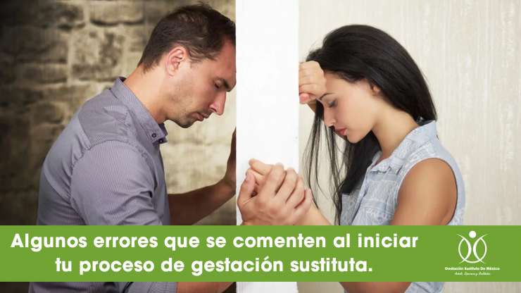 Algunos errores que se comenten al iniciar tu proceso de gestación sustituta.